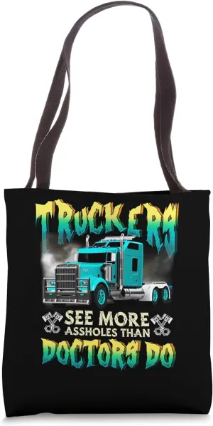 Trucker See More-Assholes Than Doctors Do Truck Driver Tote Bag