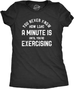 Womens You Never Know How Long A Minute is Until Youre Exercising T Shirt Funny Workout Joke Tee for Ladies